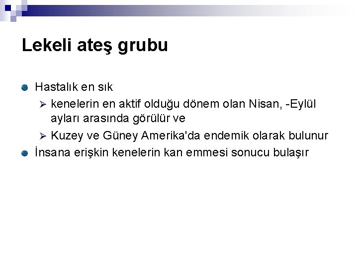 Lekeli ateş grubu Hastalık en sık Ø kenelerin en aktif olduğu dönem olan Nisan,