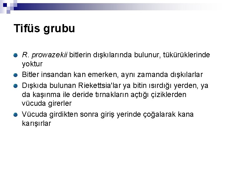 Tifüs grubu R. prowazekii bitlerin dışkılarında bulunur, tükürüklerinde yoktur Bitler insandan kan emerken, aynı