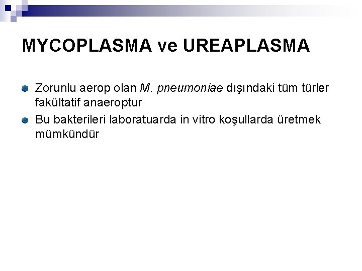 MYCOPLASMA ve UREAPLASMA Zorunlu aerop olan M. pneumoniae dışındaki tüm türler fakültatif anaeroptur Bu