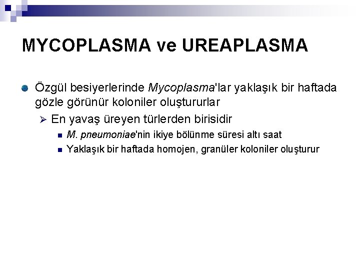 MYCOPLASMA ve UREAPLASMA Özgül besiyerlerinde Mycoplasma'lar yaklaşık bir haftada gözle görünür koloniler oluştururlar Ø