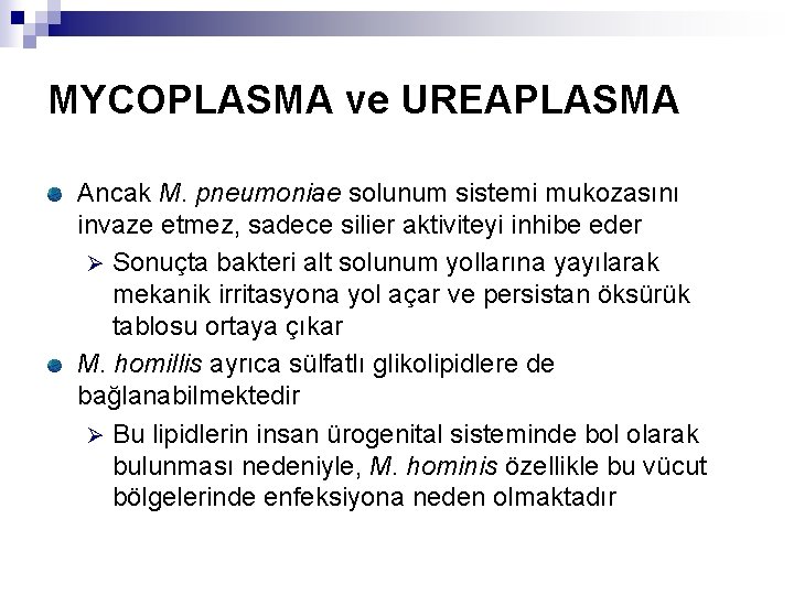 MYCOPLASMA ve UREAPLASMA Ancak M. pneumoniae solunum sistemi mukozasını invaze etmez, sadece silier aktiviteyi