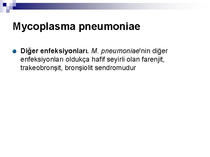 Mycoplasma pneumoniae Diğer enfeksiyonları. M. pneumoniae'nin diğer enfeksiyonları oldukça hafif seyirli olan farenjit, trakeobronşit,