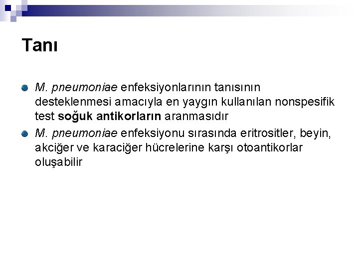 Tanı M. pneumoniae enfeksiyonlarının tanısının desteklenmesi amacıyla en yaygın kullanılan nonspesifik test soğuk antikorların