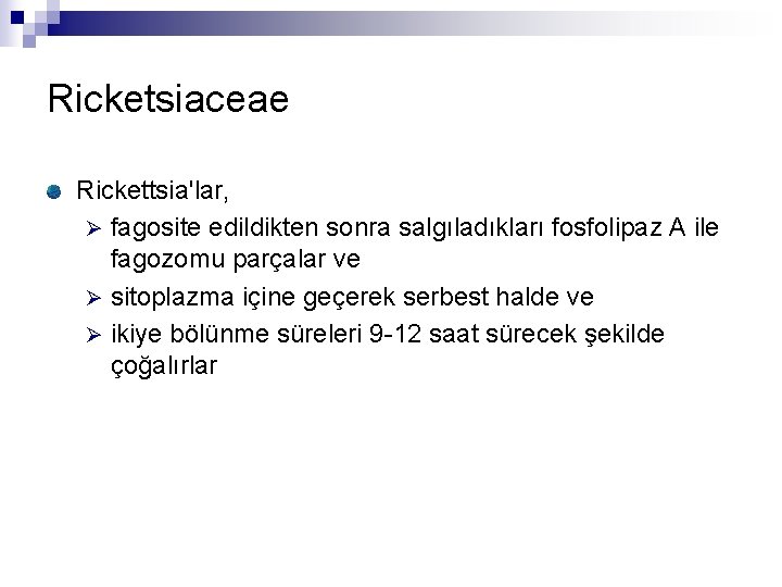 Ricketsiaceae Rickettsia'lar, Ø fagosite edildikten sonra salgıladıkları fosfolipaz A ile fagozomu parçalar ve Ø