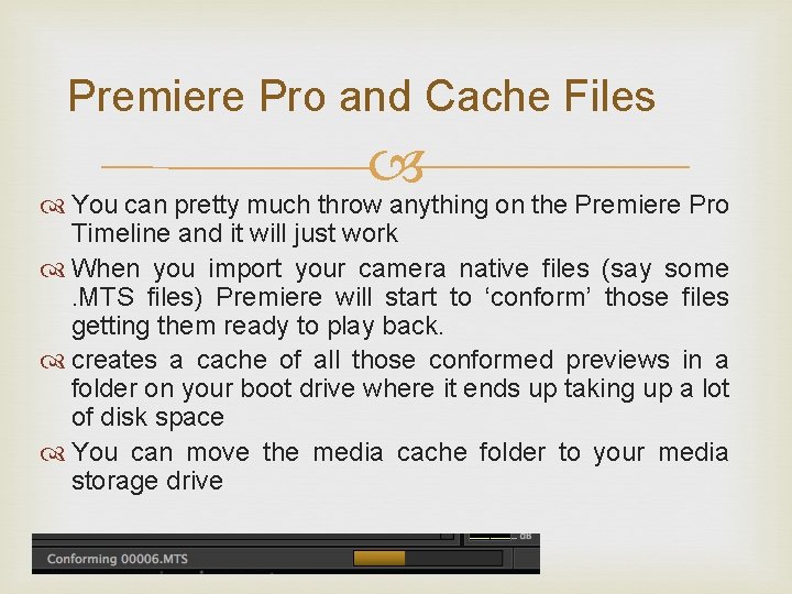Premiere Pro and Cache Files You can pretty much throw anything on the Premiere
