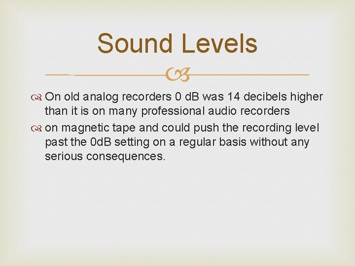 Sound Levels On old analog recorders 0 d. B was 14 decibels higher than