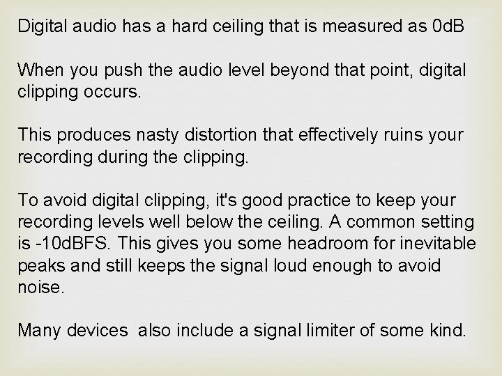 Digital audio has a hard ceiling that is measured as 0 d. B When