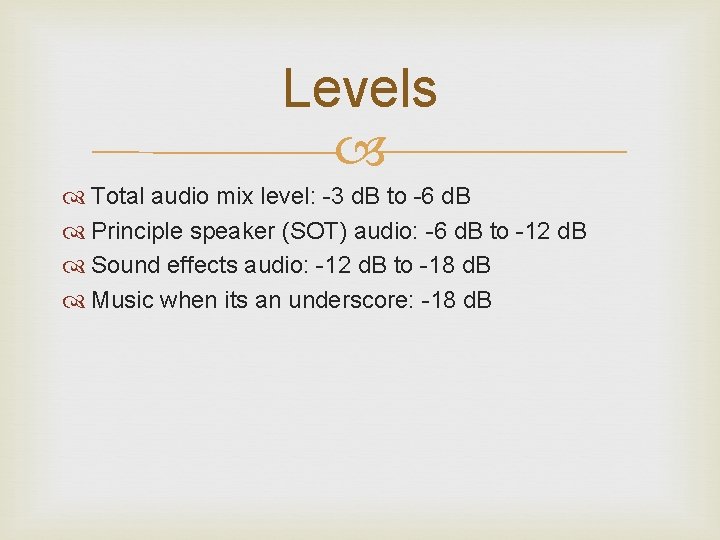 Levels Total audio mix level: -3 d. B to -6 d. B Principle speaker