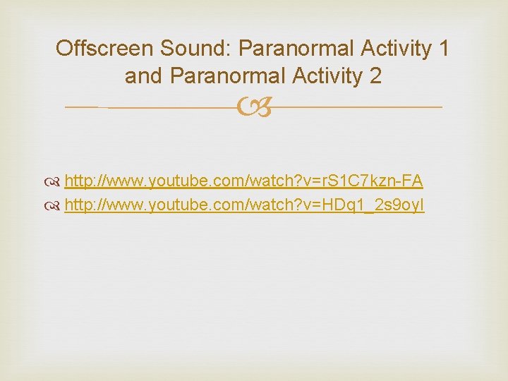 Offscreen Sound: Paranormal Activity 1 and Paranormal Activity 2 http: //www. youtube. com/watch? v=r.