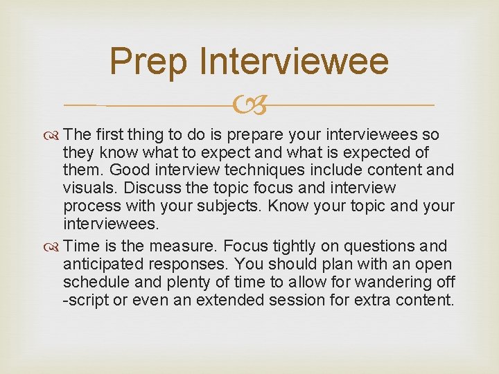 Prep Interviewee The first thing to do is prepare your interviewees so they know