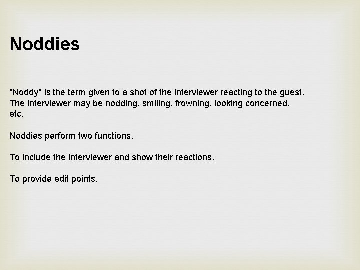 Noddies "Noddy" is the term given to a shot of the interviewer reacting to