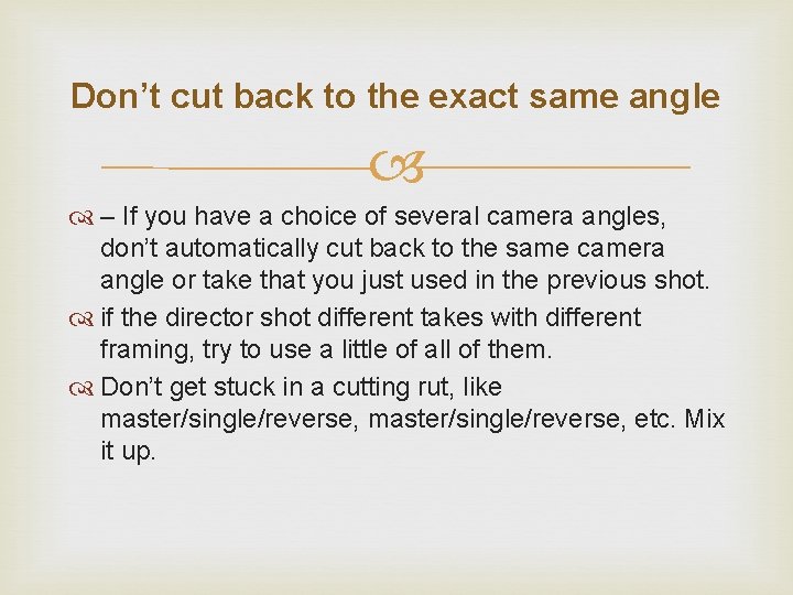 Don’t cut back to the exact same angle – If you have a choice