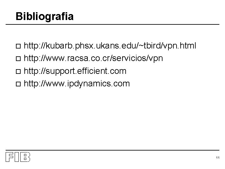 Bibliografia http: //kubarb. phsx. ukans. edu/~tbird/vpn. html o http: //www. racsa. co. cr/servicios/vpn o