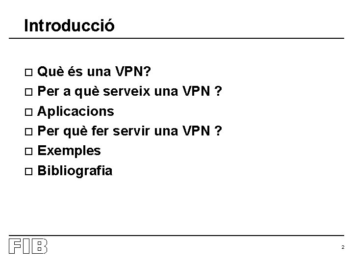 Introducció Què és una VPN? o Per a què serveix una VPN ? o