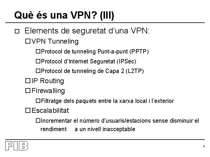 Què és una VPN? (III) o Elements de seguretat d’una VPN: o. VPN Tunneling