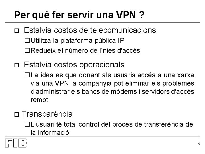 Per què fer servir una VPN ? o Estalvia costos de telecomunicacions o. Utilitza