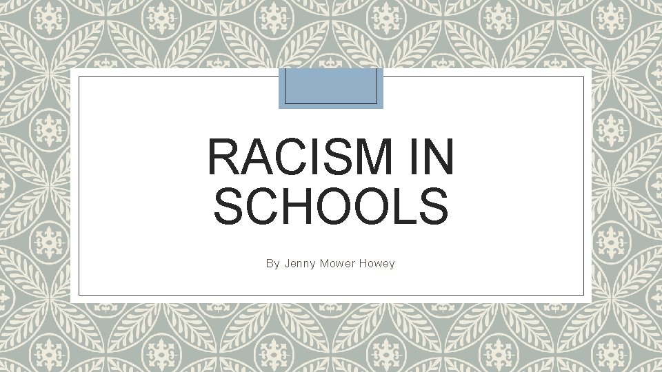 RACISM IN SCHOOLS By Jenny Mower Howey 