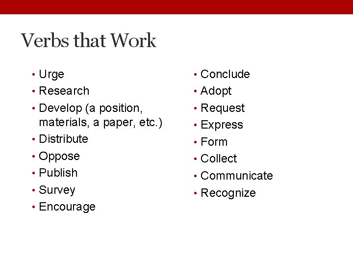 Verbs that Work • Urge • Conclude • Research • Adopt • Develop (a