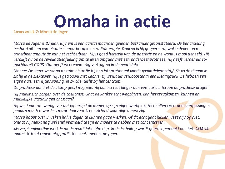 Omaha in actie Casus week 7: Marco de Jager is 27 jaar. Bij hem