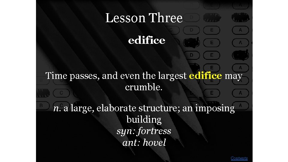 Lesson Three edifice Time passes, and even the largest edifice may crumble. n. a