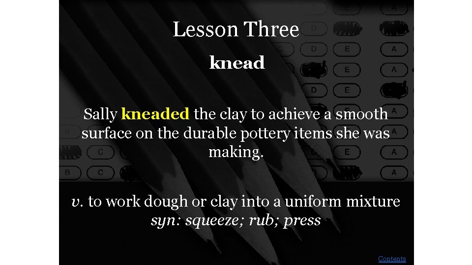 Lesson Three knead Sally kneaded the clay to achieve a smooth surface on the