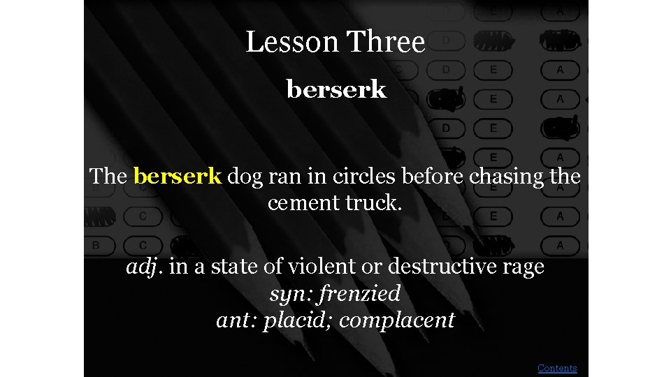 Lesson Three berserk The berserk dog ran in circles before chasing the cement truck.