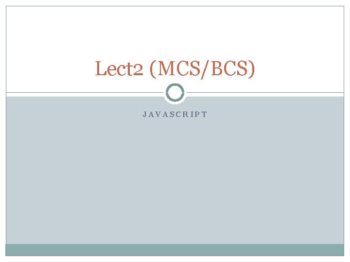 Lect 2 (MCS/BCS) JAVASCRIPT 