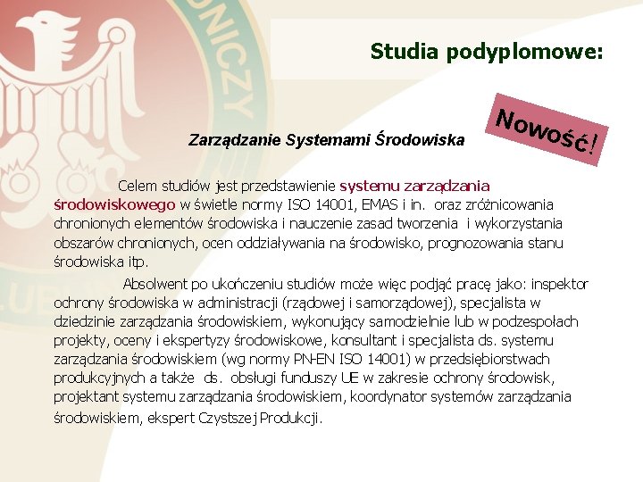 Studia podyplomowe: Zarządzanie Systemami Środowiska Now ość ! Celem studiów jest przedstawienie systemu zarządzania