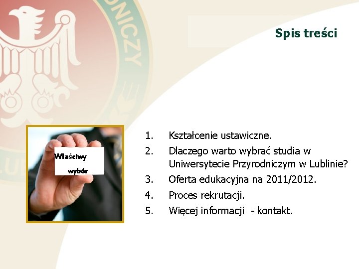 Spis treści Właściwy wybór 1. Kształcenie ustawiczne. 2. Dlaczego warto wybrać studia w Uniwersytecie