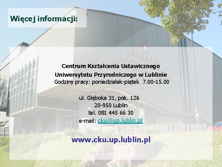 Więcej informacji: Centrum Kształcenia Ustawicznego Uniwersytetu Przyrodniczego w Lublinie Godziny pracy: poniedziałek-piątek 7. 00