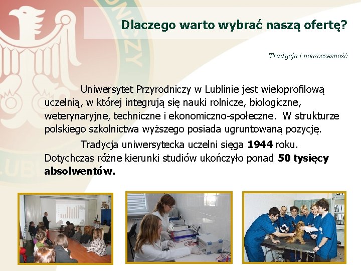 Dlaczego warto wybrać naszą ofertę? Tradycja i nowoczesność Uniwersytet Przyrodniczy w Lublinie jest wieloprofilową