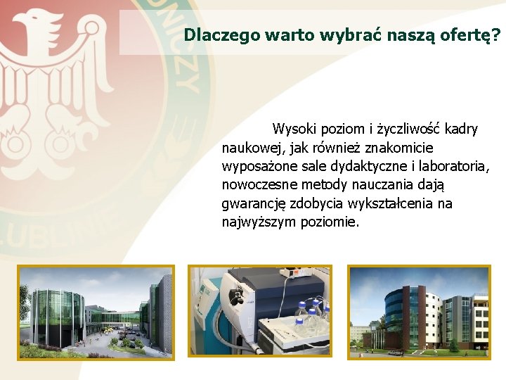 Dlaczego warto wybrać naszą ofertę? Wysoki poziom i życzliwość kadry naukowej, jak również znakomicie