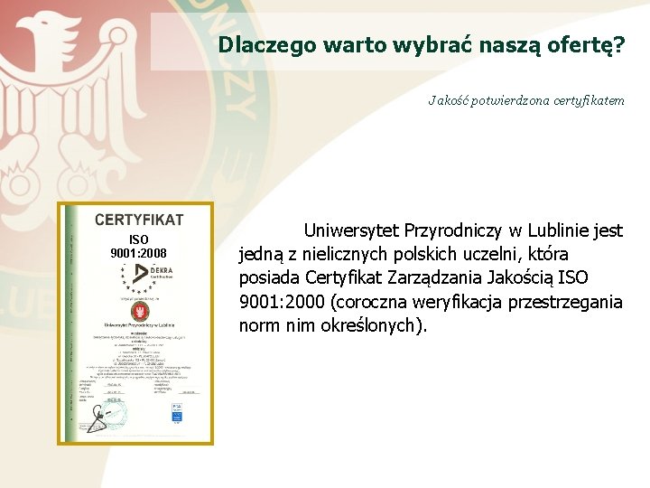 Dlaczego warto wybrać naszą ofertę? Jakość potwierdzona certyfikatem ISO 9001: 2008 Uniwersytet Przyrodniczy w