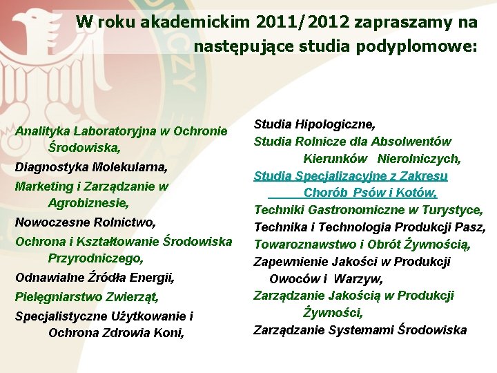 W roku akademickim 2011/2012 zapraszamy na następujące studia podyplomowe: Analityka Laboratoryjna w Ochronie Środowiska,