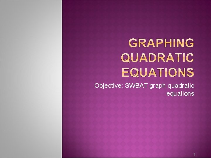 Objective: SWBAT graph quadratic equations 1 