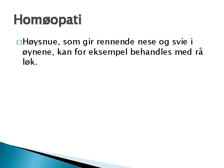 Homøopati � Høysnue, som gir rennende nese og svie i øynene, kan for eksempel