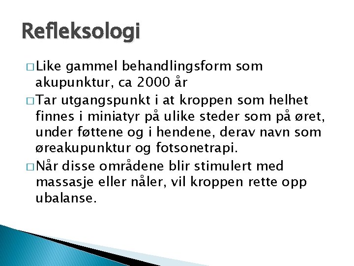 Refleksologi � Like gammel behandlingsform som akupunktur, ca 2000 år � Tar utgangspunkt i