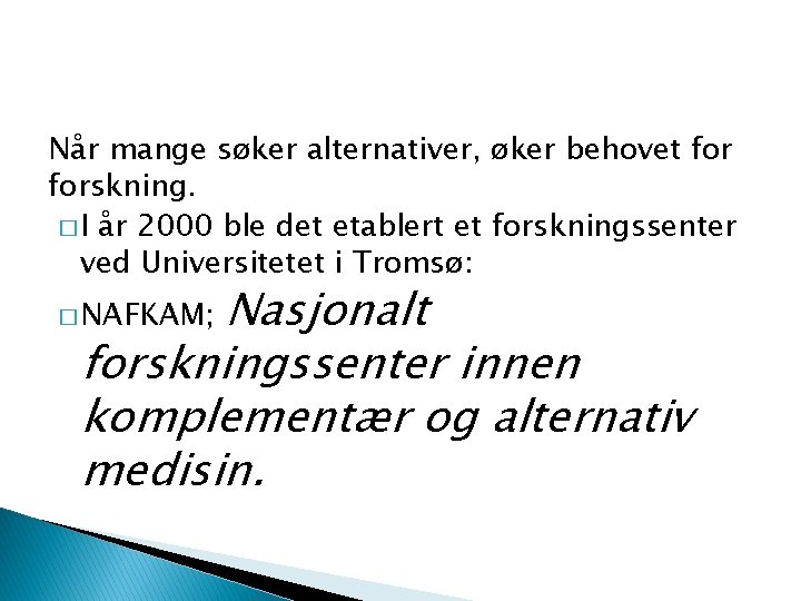 Når mange søker alternativer, øker behovet forskning. � I år 2000 ble det etablert