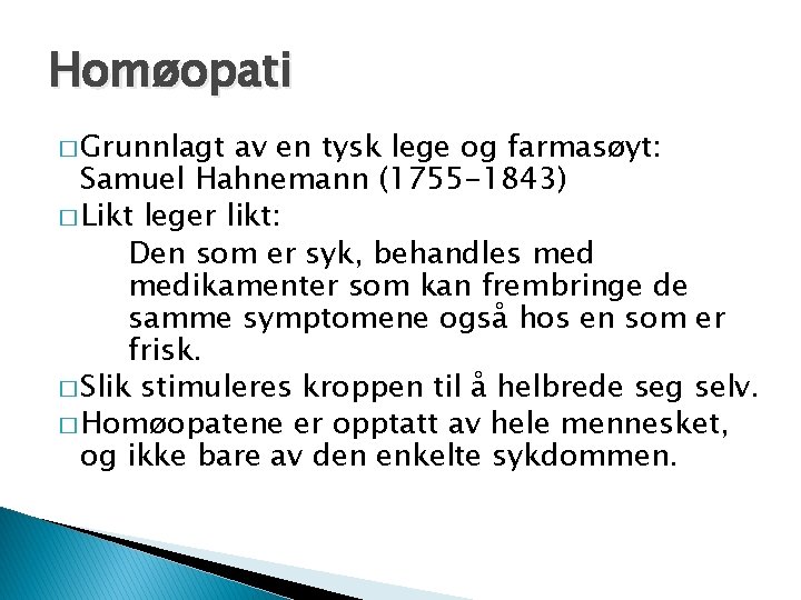 Homøopati � Grunnlagt av en tysk lege og farmasøyt: Samuel Hahnemann (1755 -1843) �