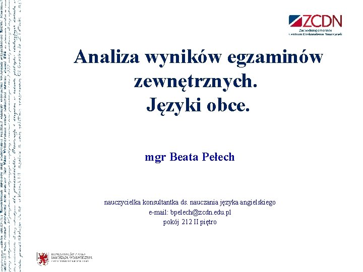 Analiza wyników egzaminów zewnętrznych. Języki obce. mgr Beata Pełech nauczycielka konsultantka ds. nauczania języka