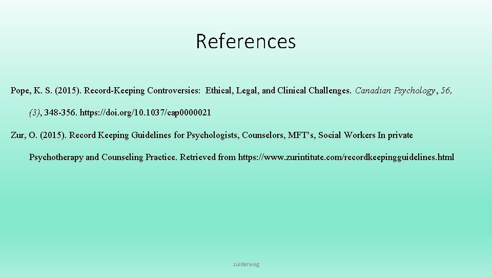 References Pope, K. S. (2015). Record-Keeping Controversies: Ethical, Legal, and Clinical Challenges. Canadian Psychology,