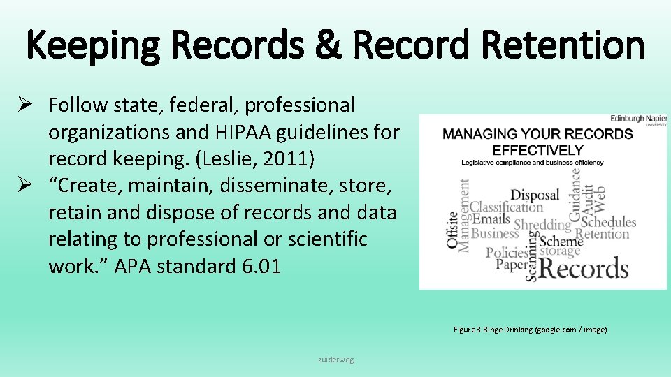 Keeping Records & Record Retention Ø Follow state, federal, professional organizations and HIPAA guidelines