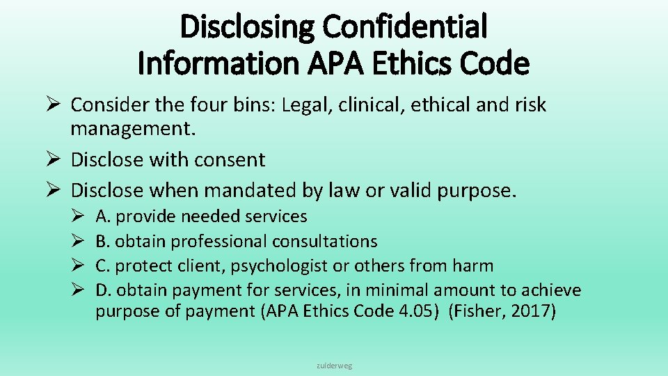 Disclosing Confidential Information APA Ethics Code Ø Consider the four bins: Legal, clinical, ethical