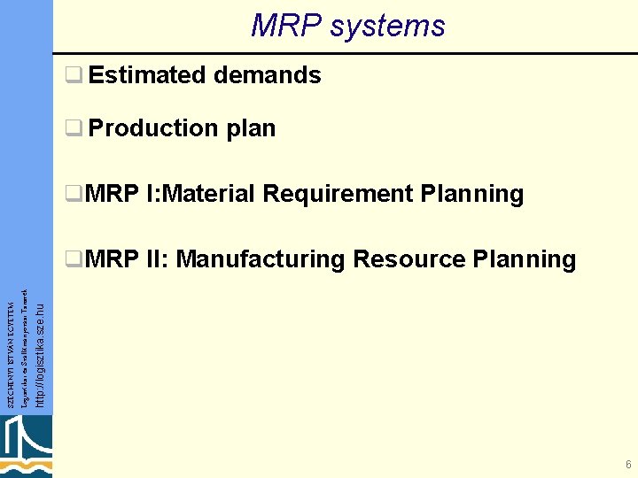 MRP systems q Estimated demands q Production plan q. MRP I: Material Requirement Planning