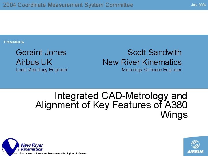 2004 Coordinate Measurement System Committee Presented by Geraint Jones Airbus UK Scott Sandwith New