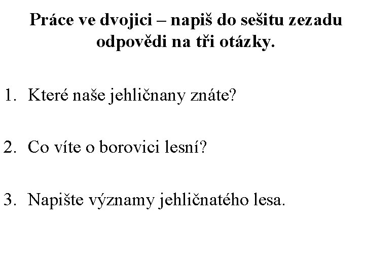 Práce ve dvojici – napiš do sešitu zezadu odpovědi na tři otázky. 1. Které