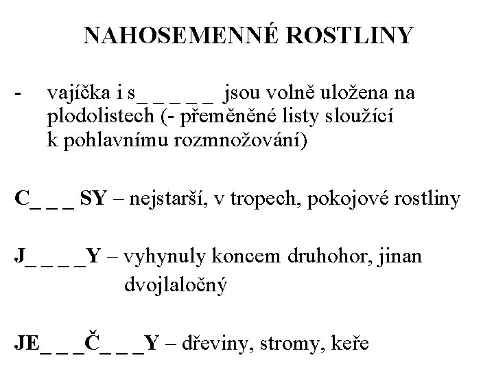 NAHOSEMENNÉ ROSTLINY - vajíčka i s_ _ _ jsou volně uložena na plodolistech (-