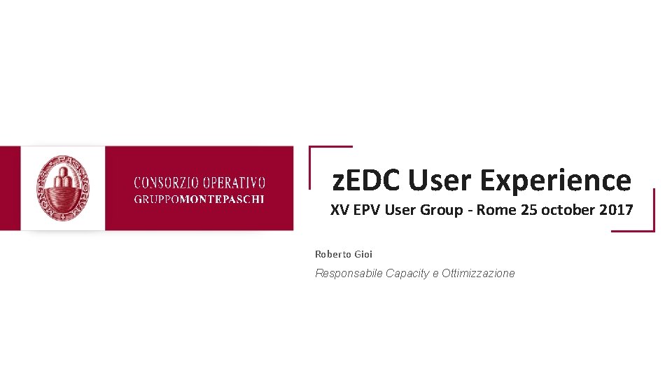 z. EDC User Experience XV EPV User Group - Rome 25 october 2017 Roberto