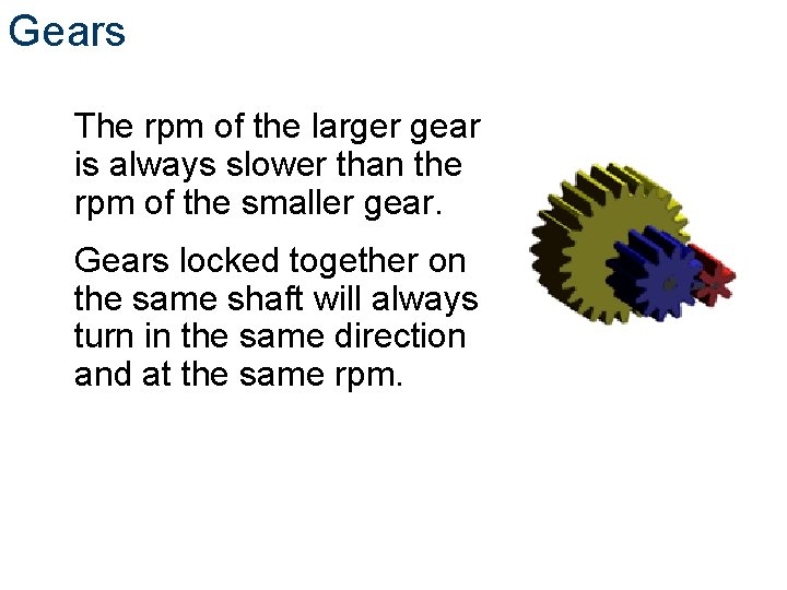 Gears The rpm of the larger gear is always slower than the rpm of