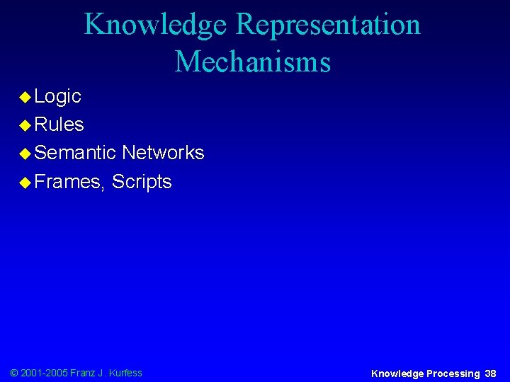 Knowledge Representation Mechanisms u Logic u Rules u Semantic Networks u Frames, Scripts ©